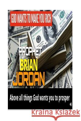 God Wants To Make You Rich Prophet Brian Jordan 9781523465453 Createspace Independent Publishing Platform - książka