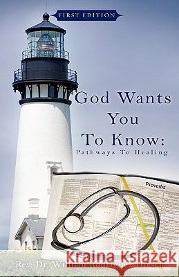 God Wants You to Know: Pathways to Healing Reverand William Rodriguez Hirsch, Dr 9781607917496 Xulon Press - książka