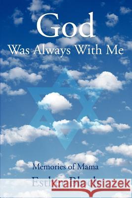 God Was Always With Me: Memories of Mama Bloch, Esther 9780595376537 iUniverse - książka