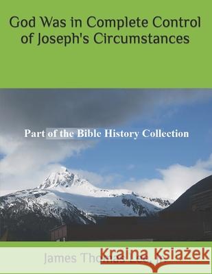 God Was in Complete Control of Joseph's Circumstances MR James Thomas Le 9781492817796 Createspace - książka