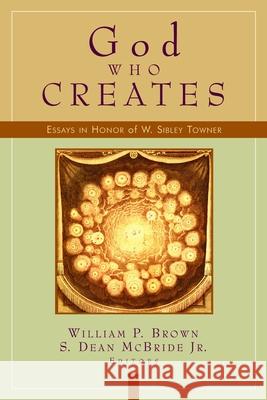God Who Creates: Essays in Honor of W. Sibley Towner McBride, S. Dean 9780802846266 Wm. B. Eerdmans Publishing Company - książka