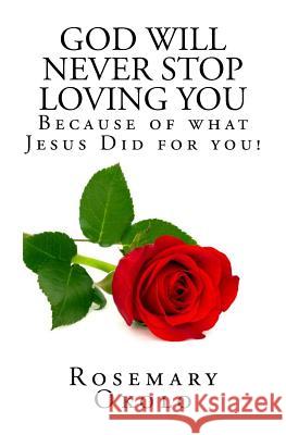 God will never stop loving you: Because of what Jesus did for you Okolo, Rosemary F. 9781516903177 Createspace - książka