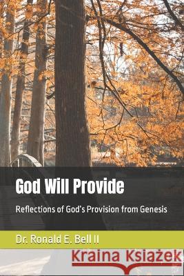 God Will Provide: Reflections of God's Provision from Genesis Ronald E Bell, II   9798355720872 Independently Published - książka