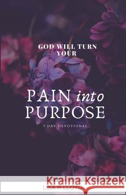 God Will Turn Your Pain Into Purpose-7 Day Devotional Lisa R. Lloyd 9781674966045 Independently Published - książka