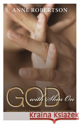 God with Skin on: Finding God's Love in Human Relationships Anne Robertson 9780819223111 Morehouse Publishing - książka
