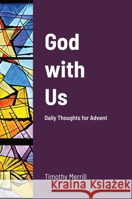 God with Us: Daily Thoughts for Advent Merrill, Timothy 9781716562754 Lulu.com - książka
