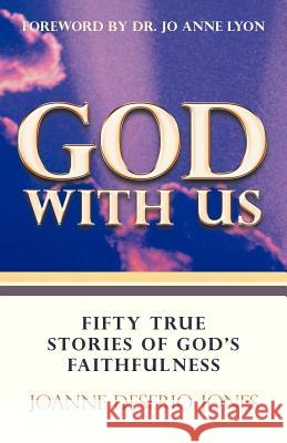 God with Us-Fifty True Stories of God's Faithfulness Joanne Deserio Jones 9781449779078 WestBow Press - książka