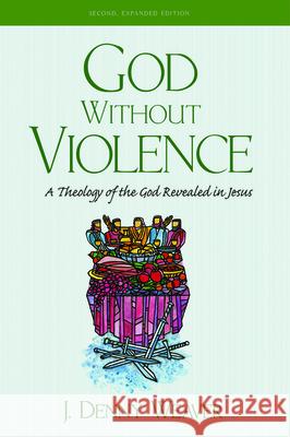 God Without Violence, Second Edition J. Denny Weaver 9781532692802 Cascade Books - książka