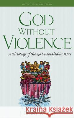 God Without Violence, Second Edition J. Denny Weaver 9781532692819 Cascade Books - książka