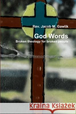 God Words Broken theology for broken people Jacob Gawlik 9780359887903 Lulu.com - książka