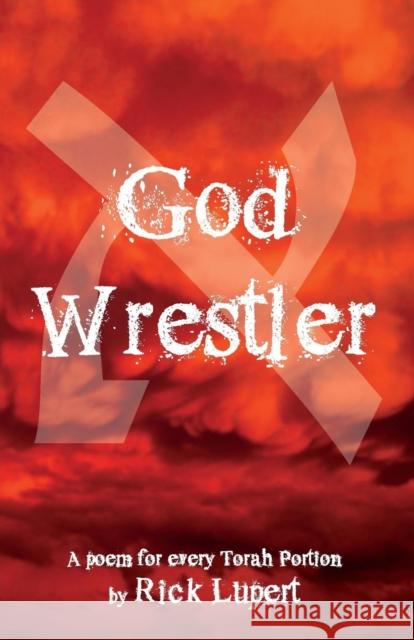 God Wrestler: A poem for every Torah Portion Lupert, Rick 9780982058473 Ain't Got No Press - książka
