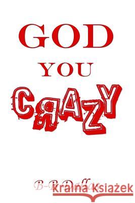 God You Crazy BB Dallas 9781312025295 Lulu.com - książka