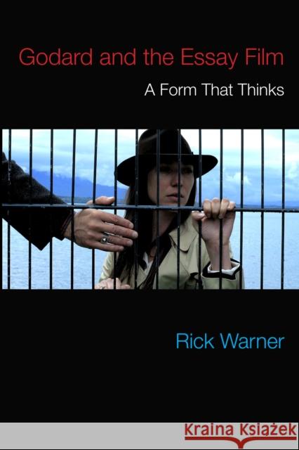 Godard and the Essay Film: A Form That Thinks Rick Warner 9780810137387 Northwestern University Press - książka