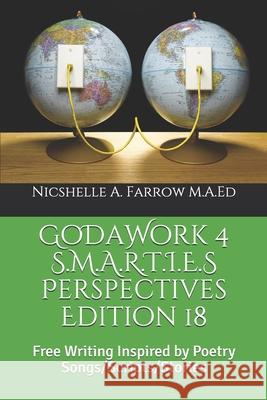 GoDaWork 4 S.M.A.R.T.I.E.S Perspectives Edition 18: Free Writing Inspired by Poetry Songs/Scripts/Stories Nicshelle a. Farro 9781097891139 Independently Published - książka