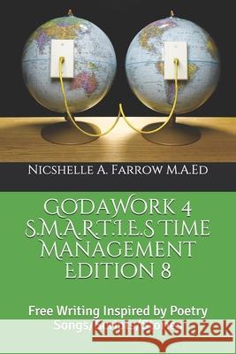 GoDaWork 4 S.M.A.R.T.I.E.S Time Management Edition 8: Free Writing Inspired by Poetry Songs/Scripts/Stories Nicshelle a. Farro 9781097679324 Independently Published - książka