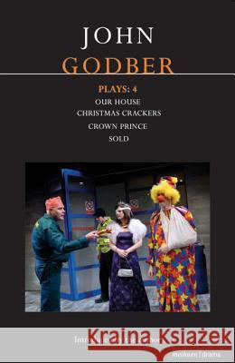 Godber Plays: 4: Our House; Crown Prince; Sold; Christmas Crackers Godber, John 9781408112052 A & C BLACK PUBLISHERS LTD - książka