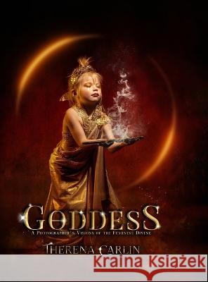 Goddess: A Photographer 's Visions of the Feminine Divine.: null Therena Carlin 9781778054730 Therena C. Art & Photography - książka