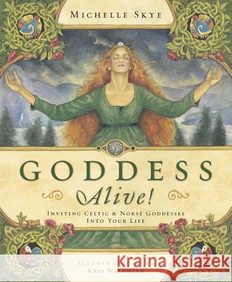 Goddess Alive!: Inviting Celtic & Norse Goddesses Into Your Life Michelle Skye 9780738710808 Llewellyn Publications - książka