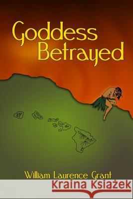 Goddess Betrayed William Laurence Grant 9780988939301 Aloha Pacific Books - książka