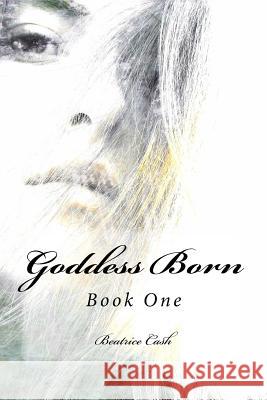 Goddess Born Beatrice Cash 9781537722306 Createspace Independent Publishing Platform - książka