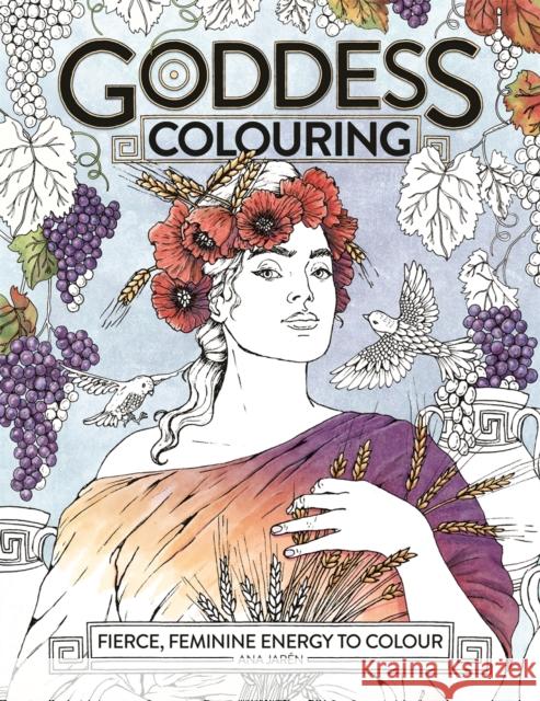 Goddess Colouring: Fierce, Feminine Energy to Colour Ana (Illustrator) Jaren 9781912785872 Michael O'Mara Books Ltd - książka