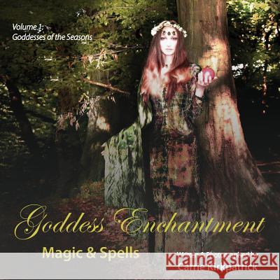 Goddess Enchantment - Magic & Spells: Volume 1: Goddesses of the Seasons Carrie Kirkpatrick Gareth Medway Christine Moloney 9781916086104 Divine Media - książka