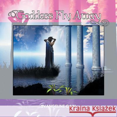 Goddess Fly Away Evangeline Cain 9781524512309 Xlibris - książka
