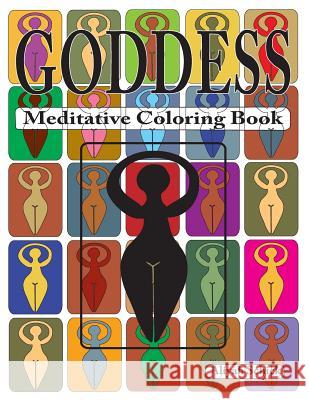 Goddess Meditative Coloring Book: Adult coloring for relaxation, stress reduction, meditation, spiritual connection, prayer, centering, healing, and c Schick, Aliyah 9780988273139 Sacred Imprints - książka