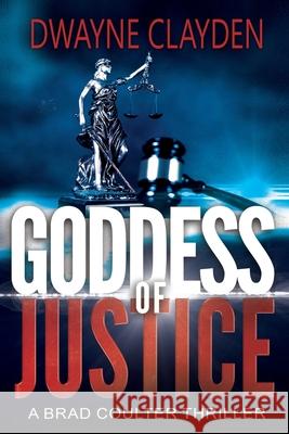 Goddess Of Justice: A Brad Coulter Novel Dwayne Clayden 9781989912041 Dwayne Clayden - książka