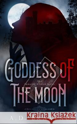 Goddess of the Moon: Book Four of The Immortal Kindred Series A D Brazeau 9781953335531 Inkspell Publishing - książka