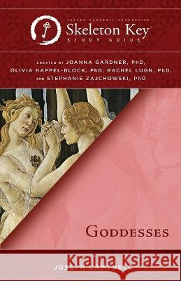 Goddesses: A Skeleton Key Study Guide Joanna Gardner Stephanie Zajchowski Olivia Happel-Block 9781611780369 Joseph Campbell Foundation - książka