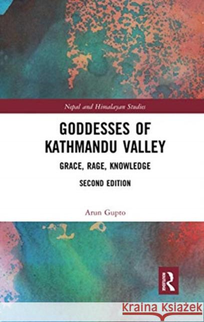 Goddesses of Kathmandu Valley: Grace, Rage, Knowledge Arun Gupto 9780367734510 Routledge Chapman & Hall - książka