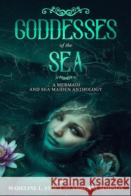 Goddesses of the Sea: A Mermaid and Sea Maiden Anthology Jetse de Vries Doug Russell Allison Epstein 9781984371850 Createspace Independent Publishing Platform - książka