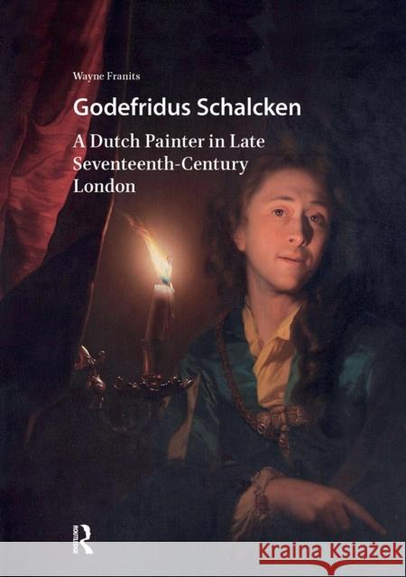 Godefridus Schalcken: A Dutch Painter in Late Seventeenth-Century London Wayne Franits 9781041180463 Routledge - książka