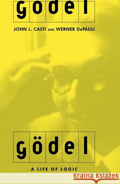 Godel: A Life of Logic John L. Casti Werner DePauli J. L. Casti 9780738205182 Perseus Books Group - książka