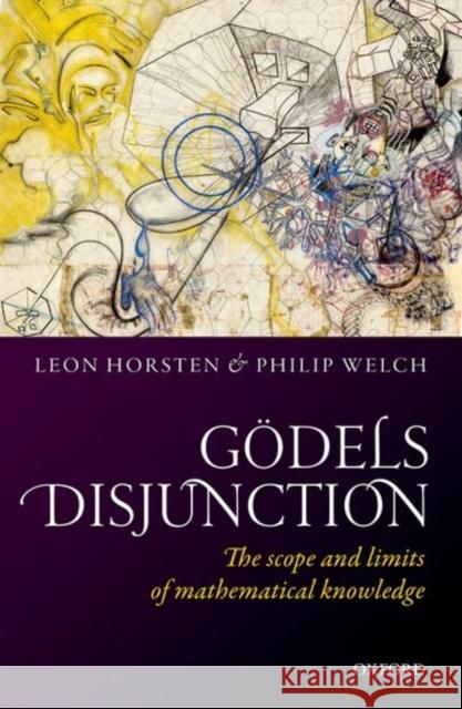 Godel's Disjunction: The Scope and Limits of Mathematical Knowledge Vincent-Jol Horsten 9780198759591 OXFORD UNIVERSITY PRESS ACADEM - książka