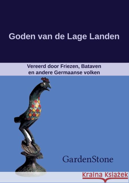 Goden van de Lage Landen: Vereerd door Friezen, Bataven en andere Germaanse volken Gardenstone 9783738654318 Books on Demand - książka