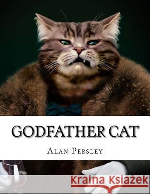 Godfather Cat Alan R. Persley 9781508659310 Createspace Independent Publishing Platform - książka