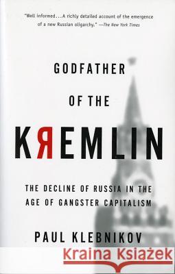 Godfather of the Kremlin: The Decline of Russia in the Age of Gangster Capitalism Paul Klebnikov 9780156013307 Harvest Books - książka