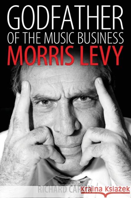 Godfather of the Music Business: Morris Levy Richard Carlin 9781496814807 University Press of Mississippi - książka