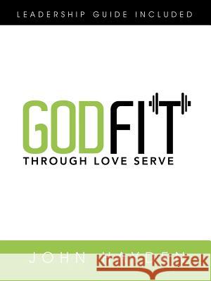 Godfit: Through Love Serve John Hayden 9781490867427 WestBow Press - książka