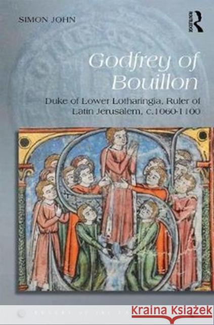 Godfrey of Bouillon: Duke of Lower Lotharingia, Ruler of Latin Jerusalem, C.1060-1100 Simon John 9781472458964 Routledge - książka