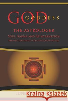 God/Goddess the Astrologer: Soul, Karma & Reincarnation: How We Are Continually Creating Our Own Destiny Ania Borysiewicz Sandi Graham Jeffrey Armstrong 9781790130511 Independently Published - książka