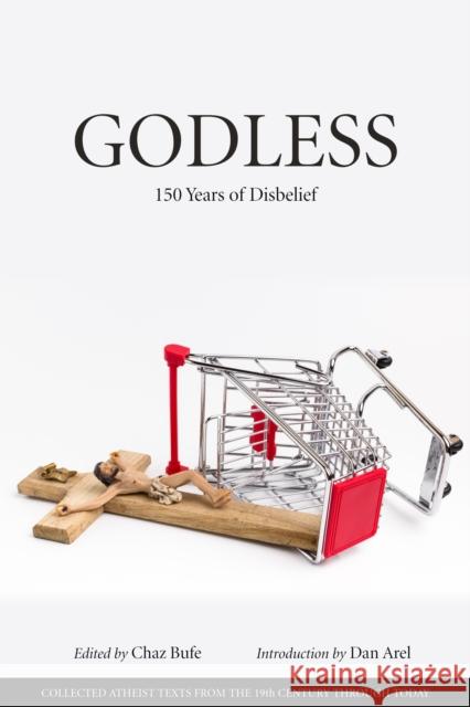 Godless: 150 Years of Disbelief Chaz Bufe Dan Arel 9781629636412 PM Press - książka