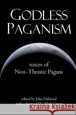 Godless Paganism: Voices of Non-Theistic Pagans John Halstead 9781329943575 Lulu.com - książka