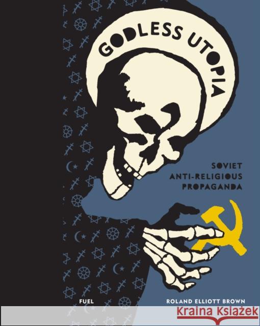 Godless Utopia: Soviet Anti-Religious Propaganda FUEL 9780995745575 FUEL Publishing - książka