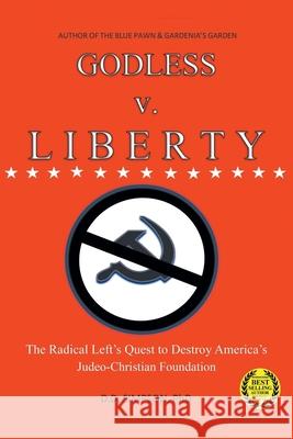 GODLESS v. LIBERTY: The Radical Left's Quest to Destroy America's Judeo-Christian Foundation DD Simpson 9781638810889 Newman Springs Publishing, Inc. - książka