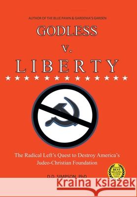 GODLESS v. LIBERTY: The Radical Left's Quest to Destroy America's Judeo-Christian Foundation DD Simpson 9781638810896 Newman Springs Publishing, Inc. - książka