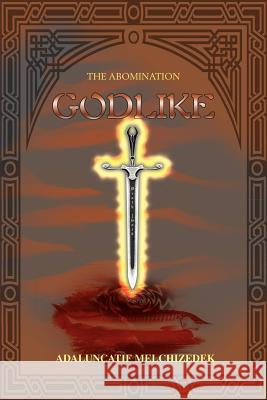 Godlike: The Abomination Melchizedek, Adaluncatif 9780595176199 Writers Club Press - książka
