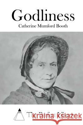 Godliness Catherine Mumford Booth The Perfect Library 9781519652348 Createspace Independent Publishing Platform - książka